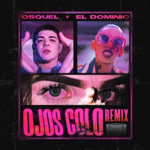 Osquel Ft. Ele A El Dominio – Ojos Colo (Remix)